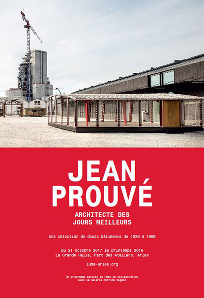 Exposition Jean Prouvé - Architecte des Jours Meilleurs à la Grande Halle du Parc des Ateliers à Arles Exposition Jean Prouvé - Architecte des Jours Meilleurs à la Grande Halle du Parc des Ateliers à Arles